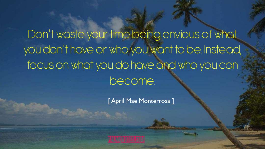 April Mae Monterrosa Quotes: Don't waste your time being