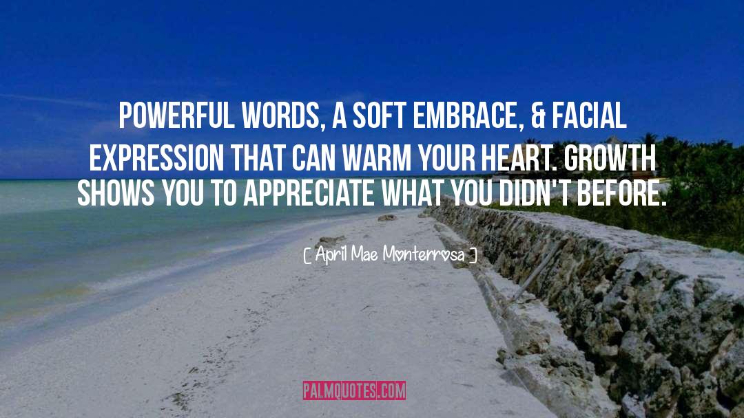April Mae Monterrosa Quotes: Powerful words, a soft embrace,