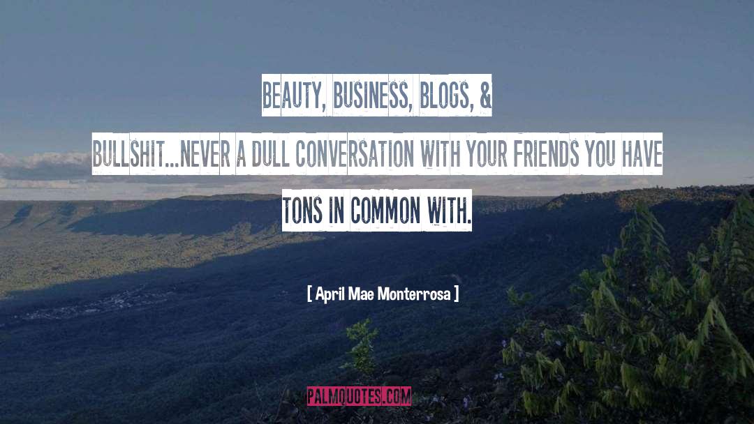 April Mae Monterrosa Quotes: Beauty, business, blogs, & bullshit...never