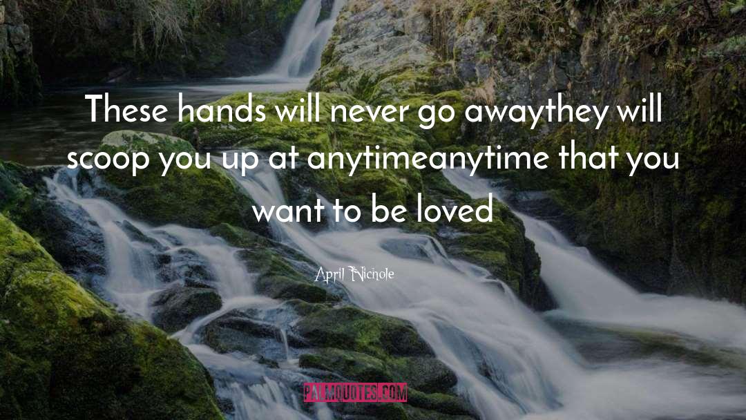April Nichole Quotes: These hands will never go