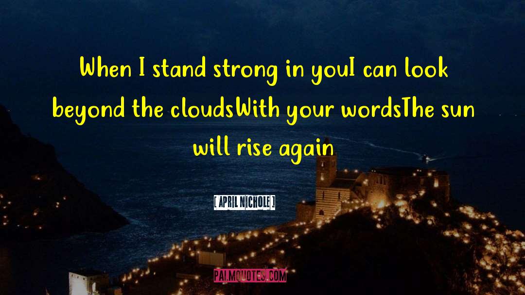 April Nichole Quotes: When I stand strong in