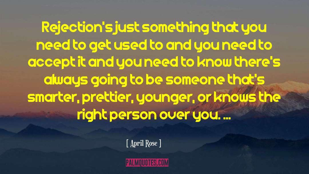April Rose Quotes: Rejection's just something that you