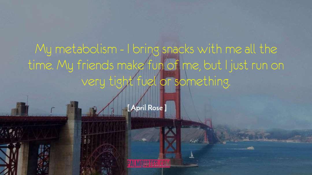 April Rose Quotes: My metabolism - I bring