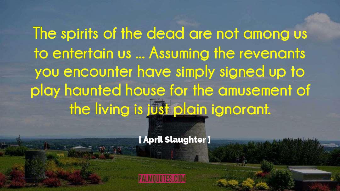 April Slaughter Quotes: The spirits of the dead
