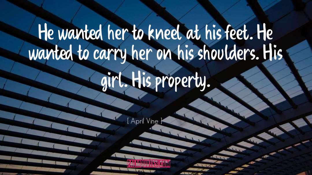 April Vine Quotes: He wanted her to kneel