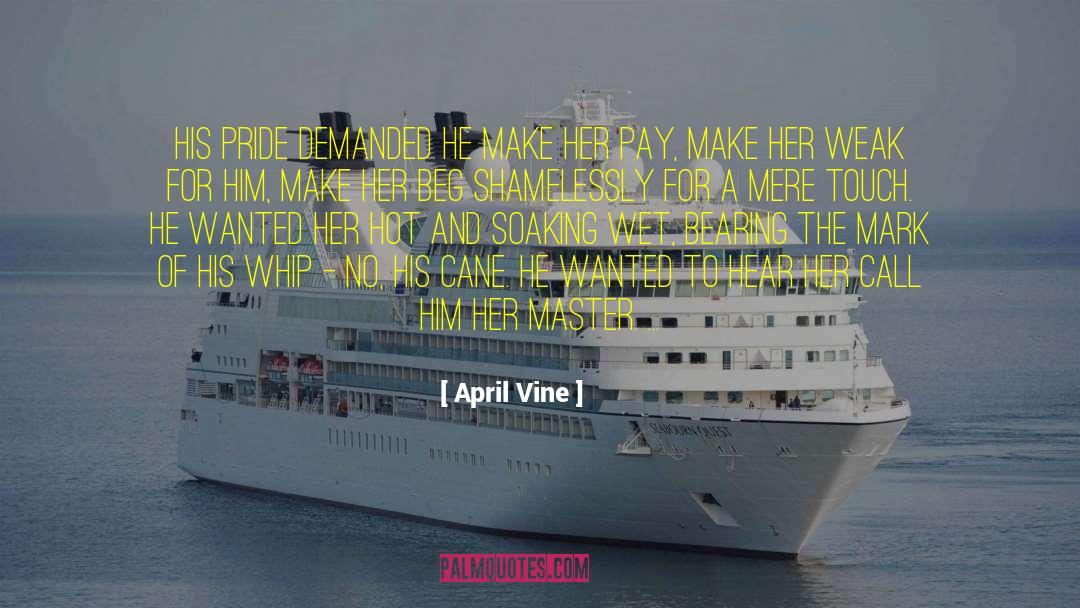 April Vine Quotes: His pride demanded he make
