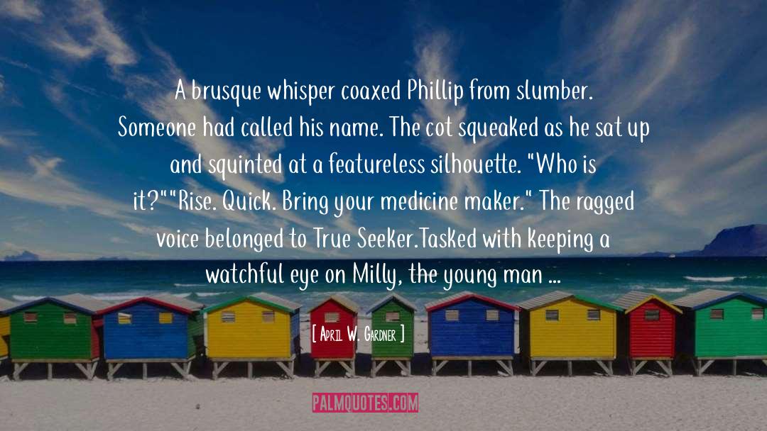 April W. Gardner Quotes: A brusque whisper coaxed Phillip