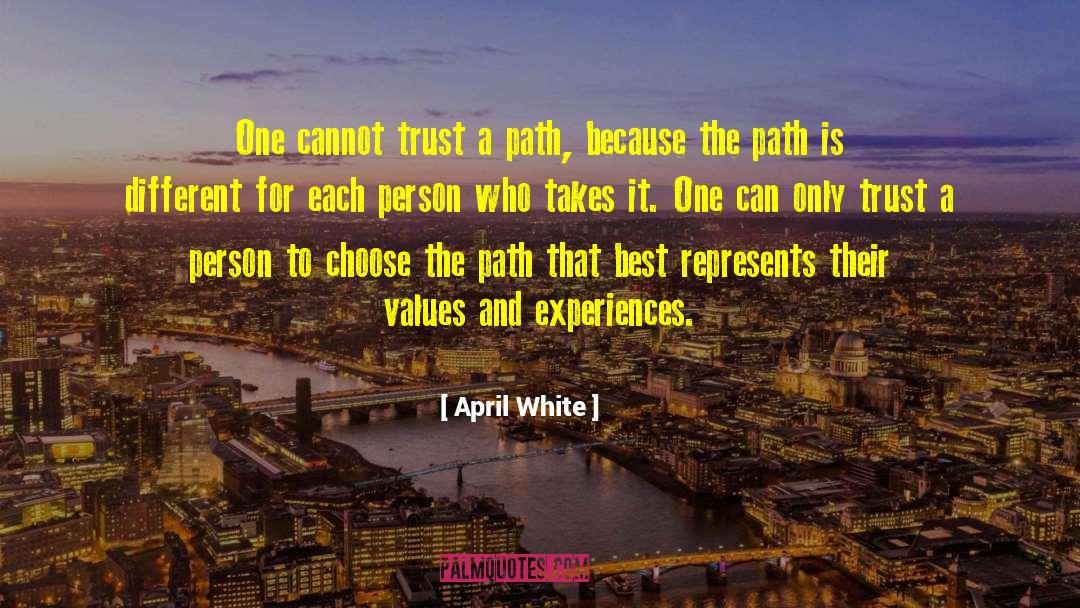 April White Quotes: One cannot trust a path,