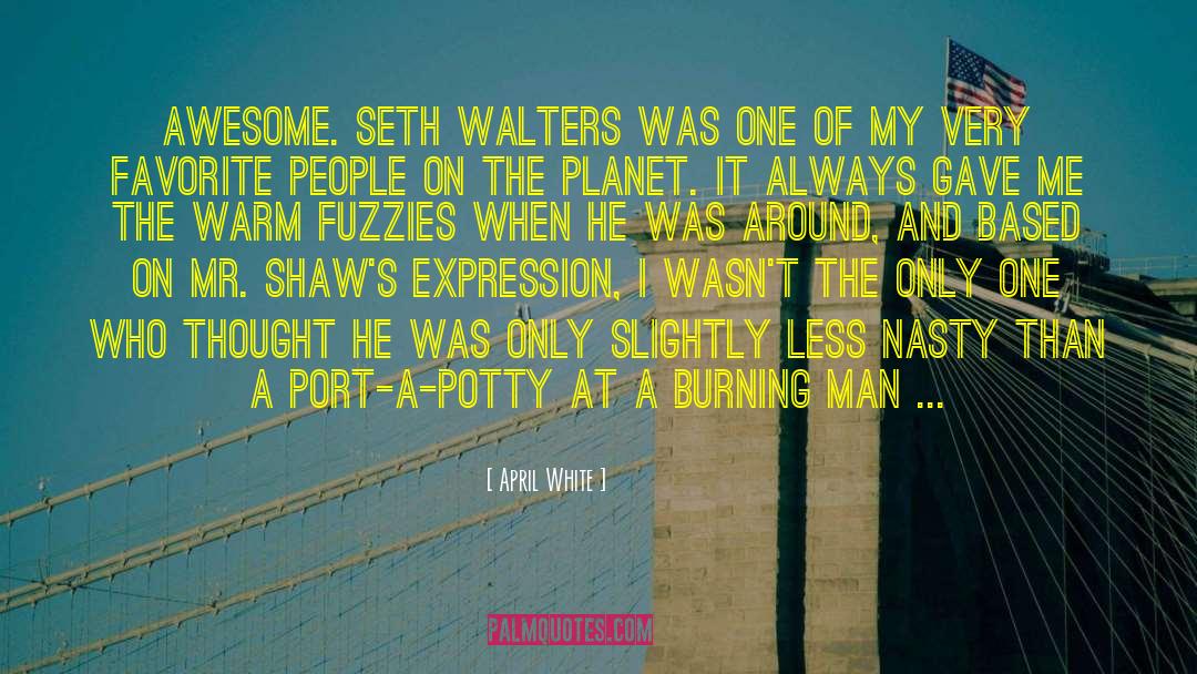 April White Quotes: Awesome. Seth Walters was one