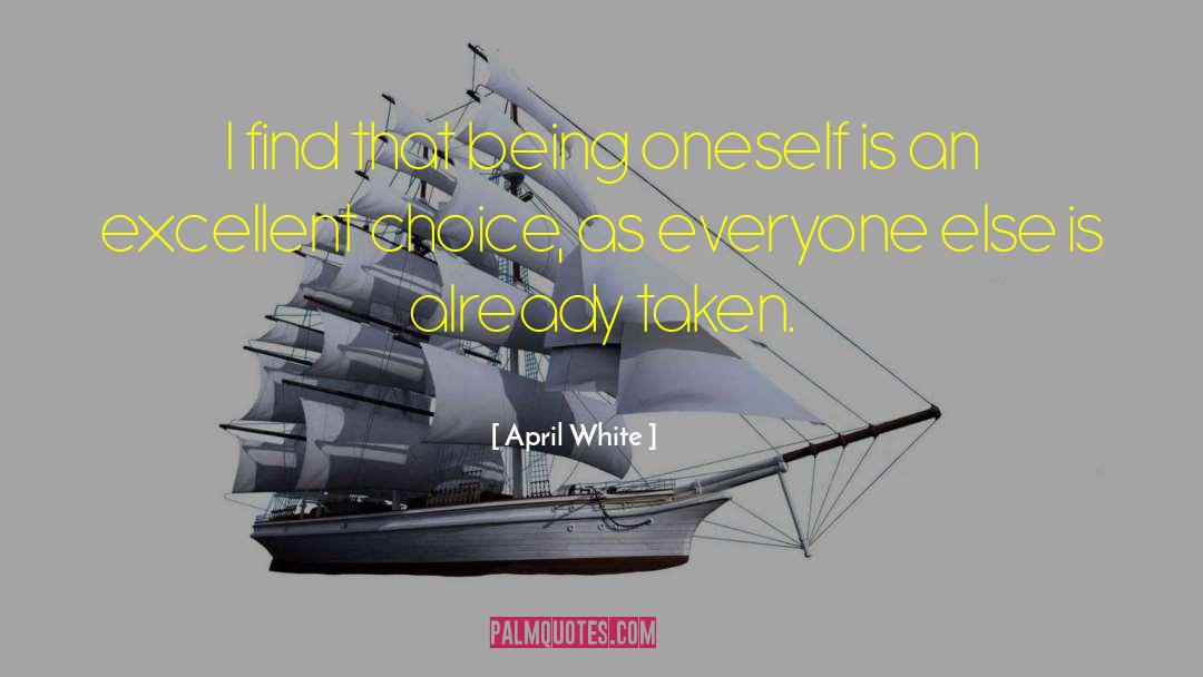 April White Quotes: I find that being oneself