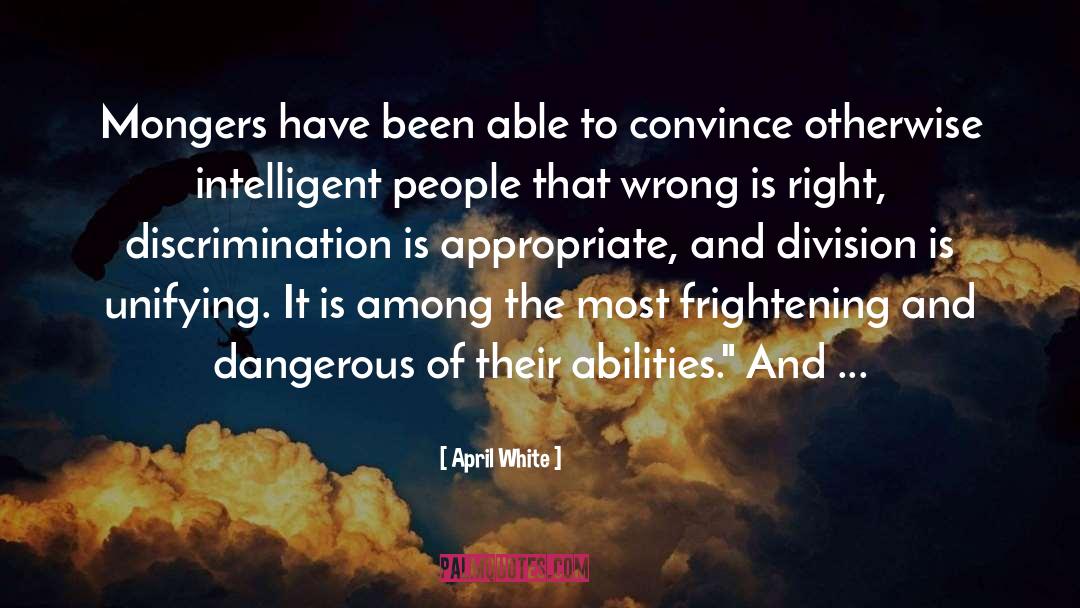 April White Quotes: Mongers have been able to