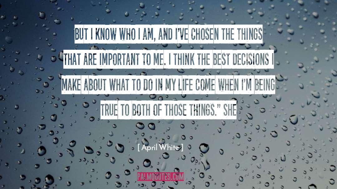 April White Quotes: But I know who I
