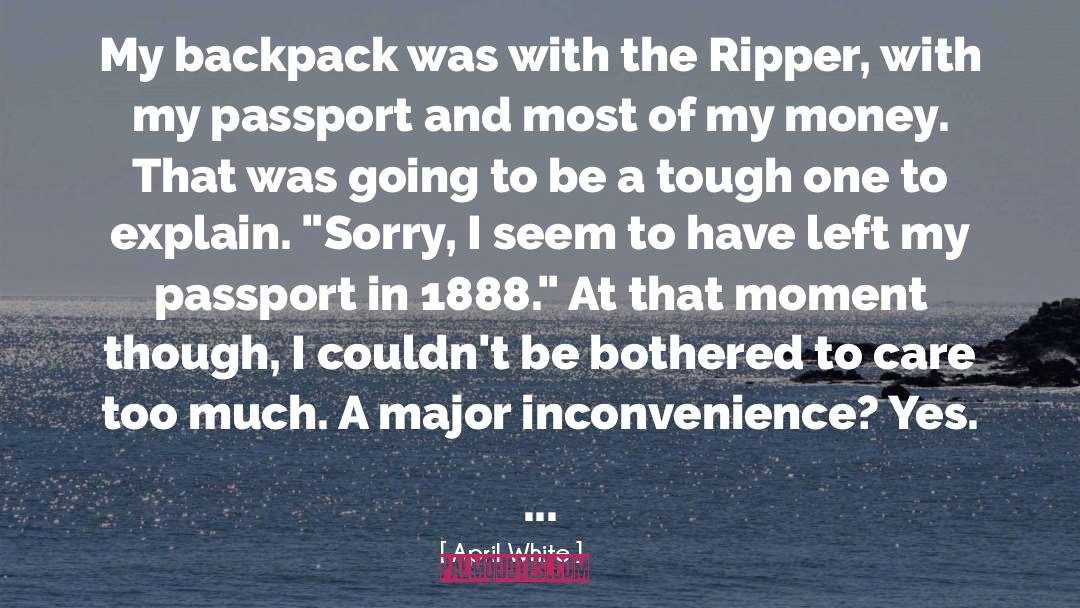 April White Quotes: My backpack was with the