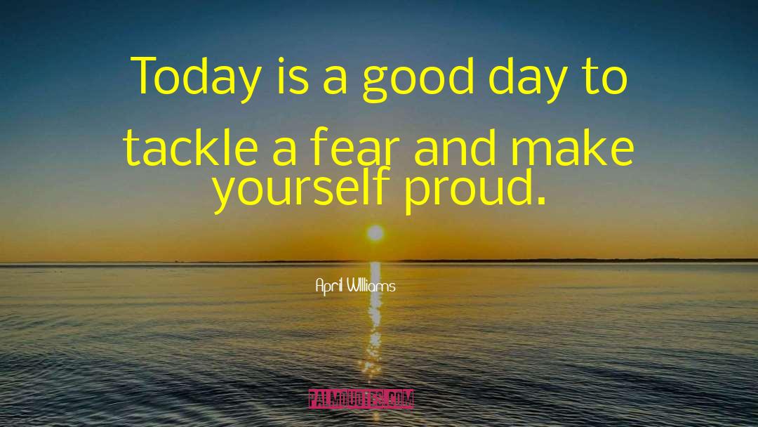 April WIlliams Quotes: Today is a good day