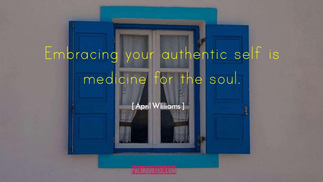 April WIlliams Quotes: Embracing your authentic self is