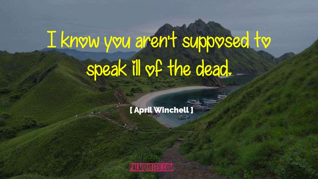 April Winchell Quotes: I know you aren't supposed