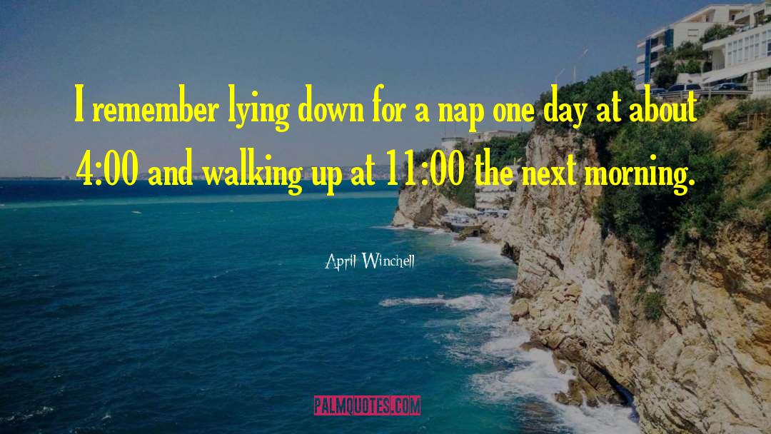 April Winchell Quotes: I remember lying down for