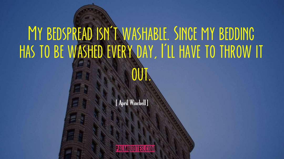 April Winchell Quotes: My bedspread isn't washable. Since