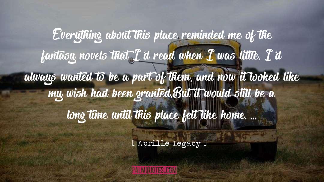 Aprille Legacy Quotes: Everything about this place reminded