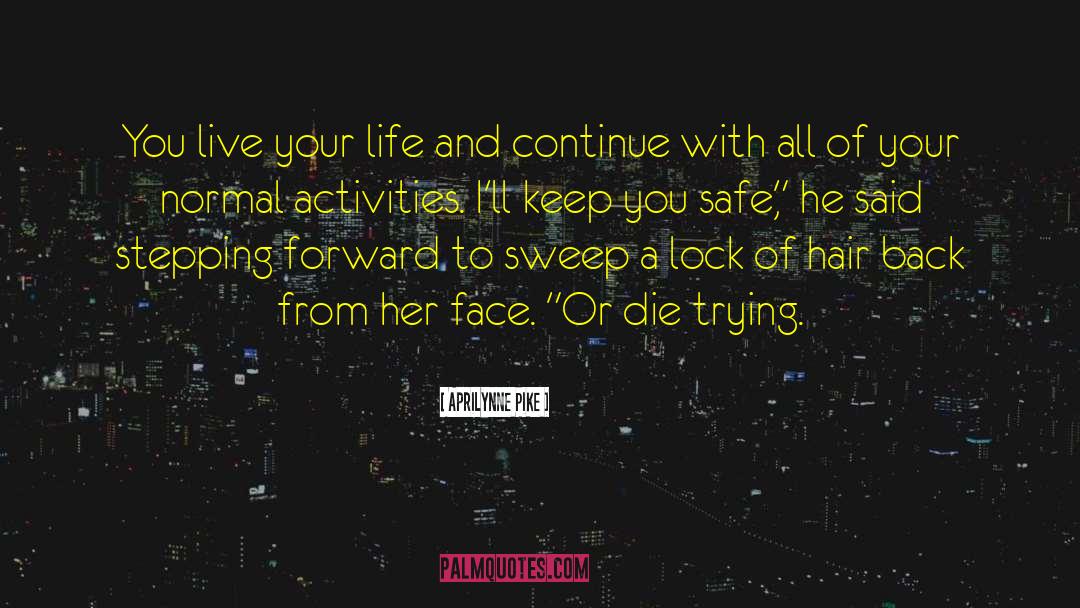 Aprilynne Pike Quotes: You live your life and