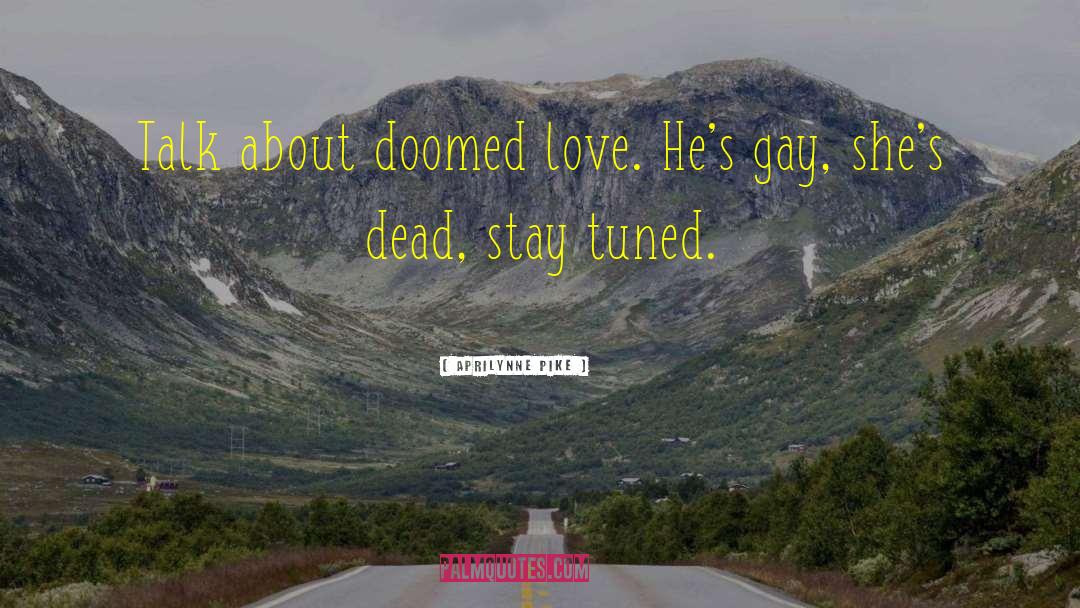 Aprilynne Pike Quotes: Talk about doomed love. He's