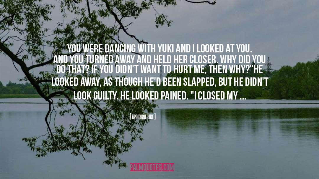 Aprilynne Pike Quotes: You were dancing with Yuki