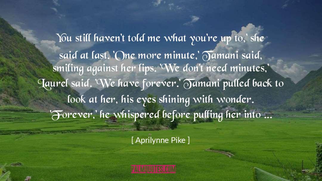 Aprilynne Pike Quotes: You still haven't told me