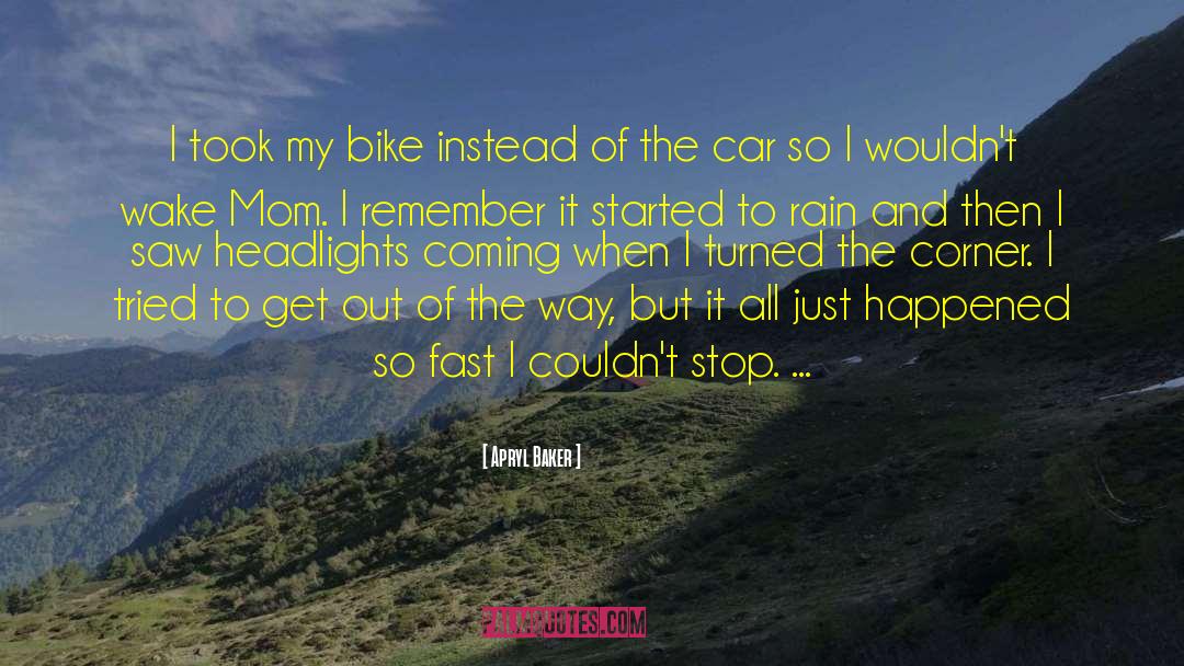Apryl Baker Quotes: I took my bike instead