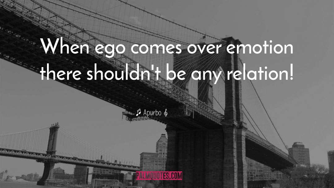 Apurbo Quotes: When ego comes over emotion