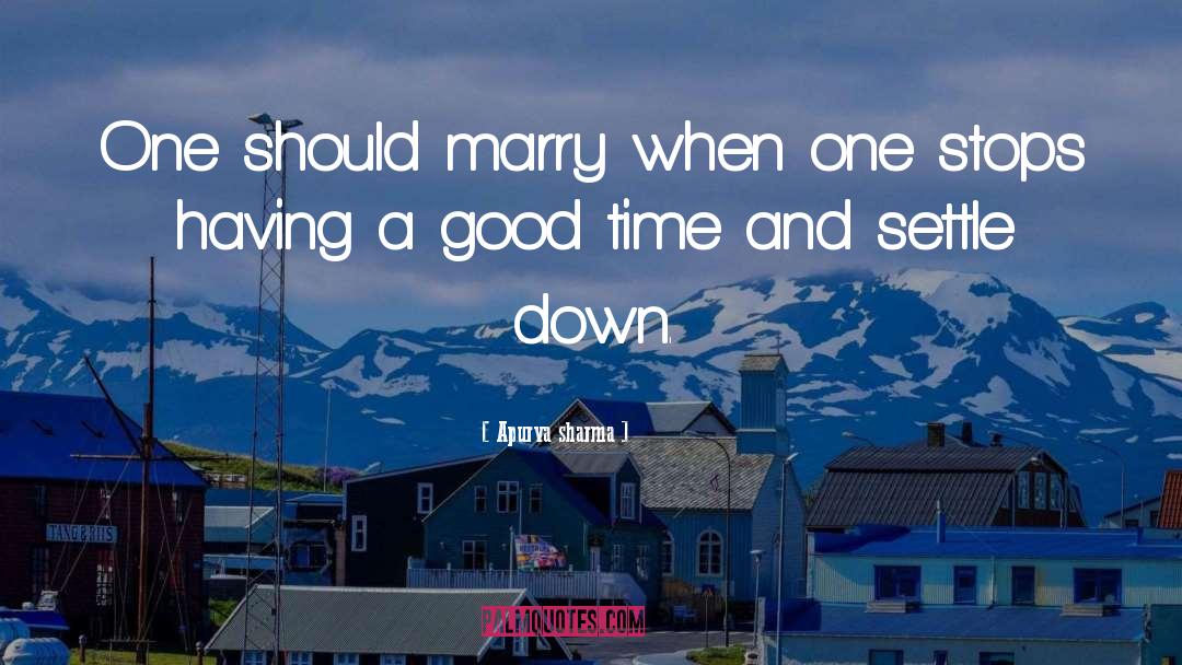 Apurva Sharma Quotes: One should marry when one