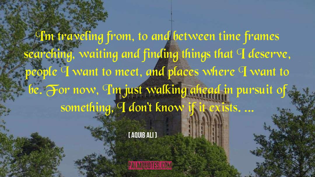 Aquib Ali Quotes: I'm traveling from, to and