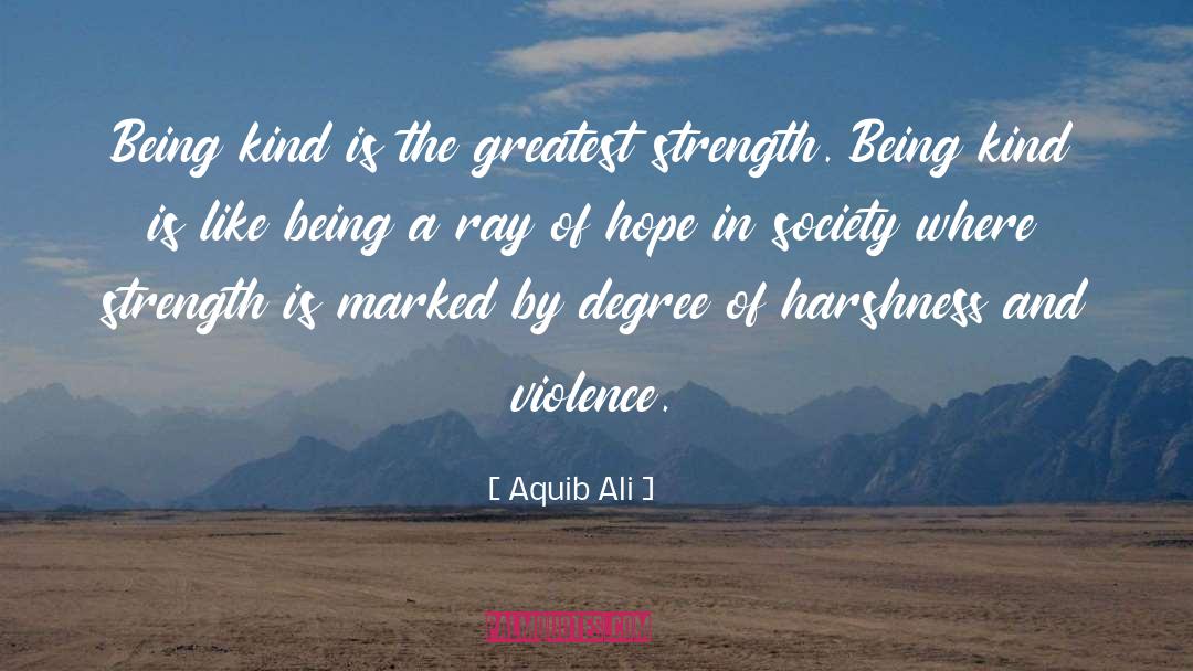 Aquib Ali Quotes: Being kind is the greatest