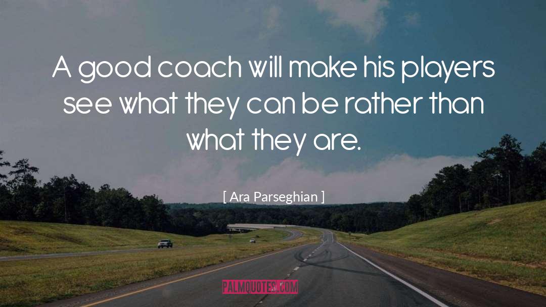 Ara Parseghian Quotes: A good coach will make