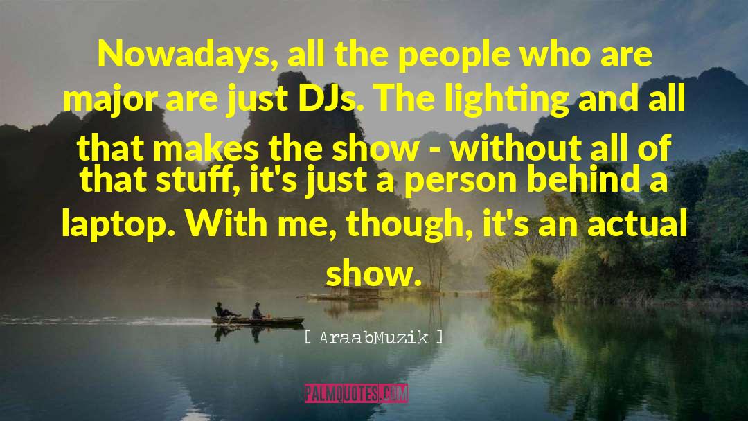 AraabMuzik Quotes: Nowadays, all the people who