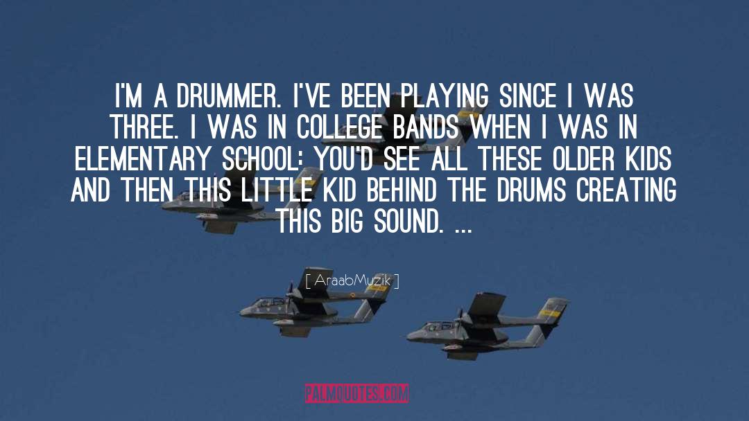 AraabMuzik Quotes: I'm a drummer. I've been