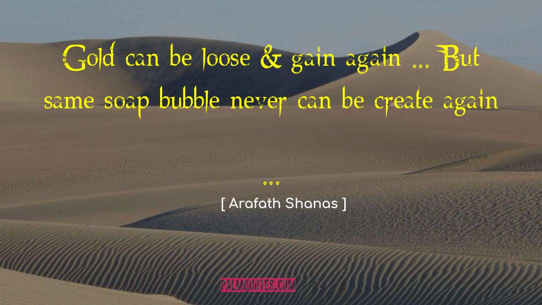 Arafath Shanas Quotes: Gold can be loose &