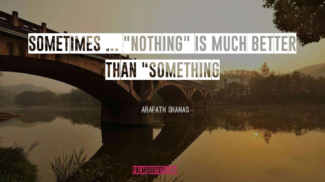 Arafath Shanas Quotes: Sometimes ... 