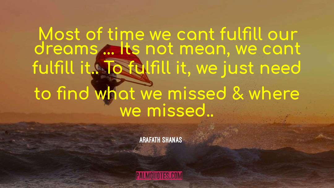 Arafath Shanas Quotes: Most of time we cant