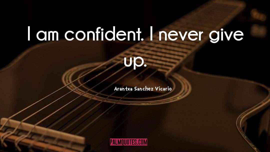 Arantxa Sanchez Vicario Quotes: I am confident. I never