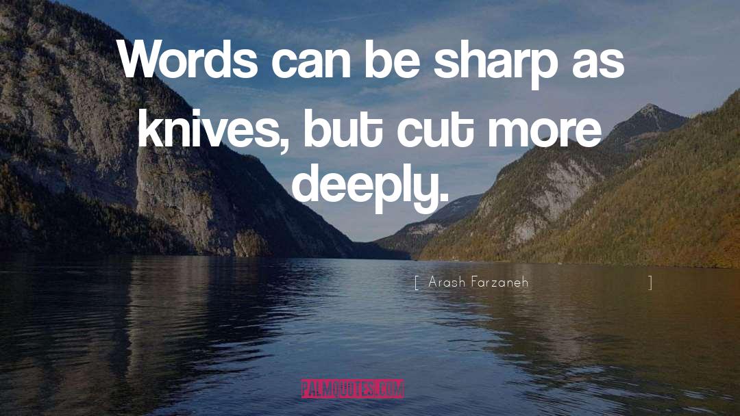 Arash Farzaneh Quotes: Words can be sharp as