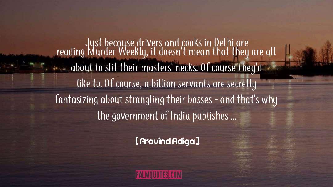 Aravind Adiga Quotes: Just because drivers and cooks