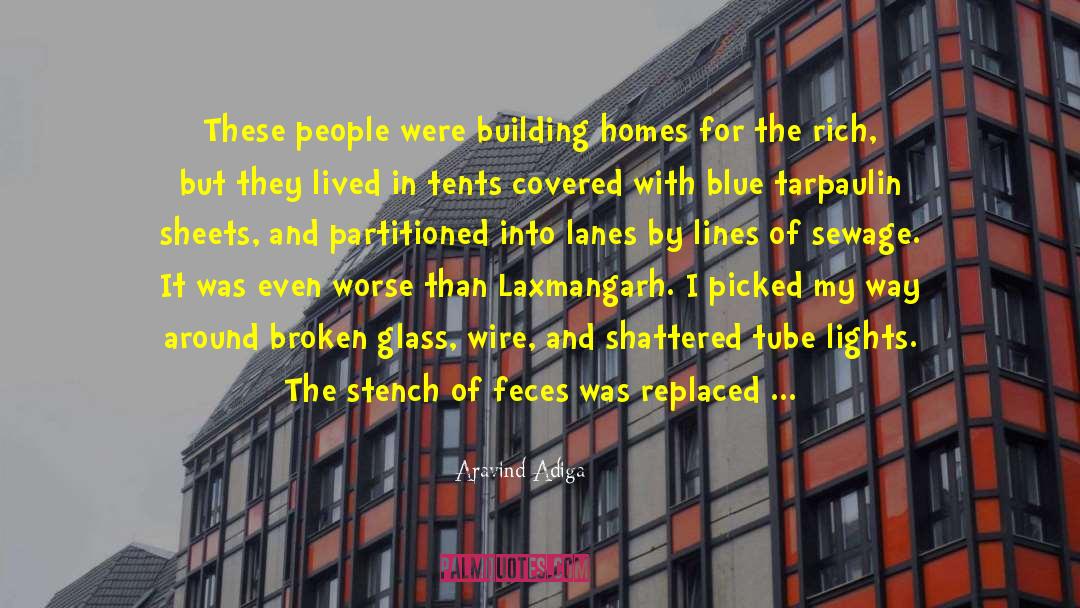 Aravind Adiga Quotes: These people were building homes