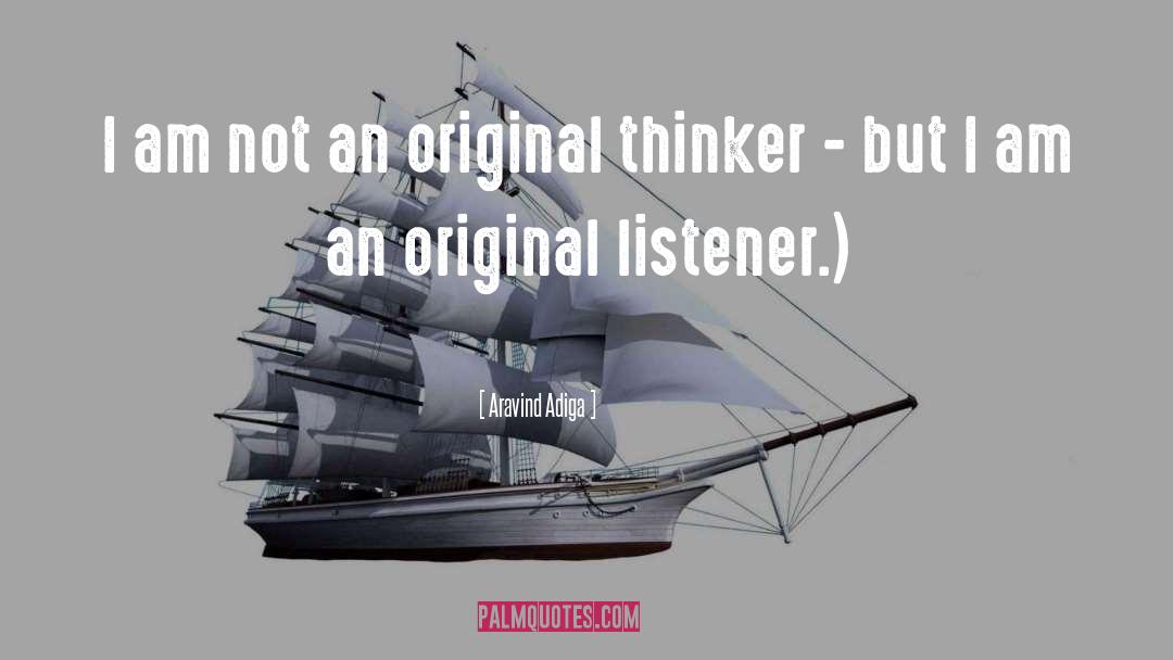 Aravind Adiga Quotes: I am not an original