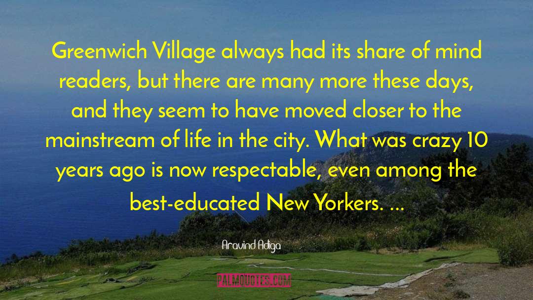 Aravind Adiga Quotes: Greenwich Village always had its