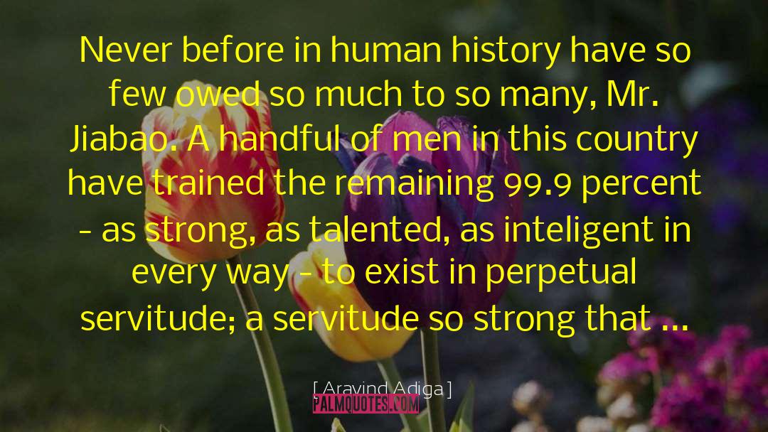 Aravind Adiga Quotes: Never before in human history