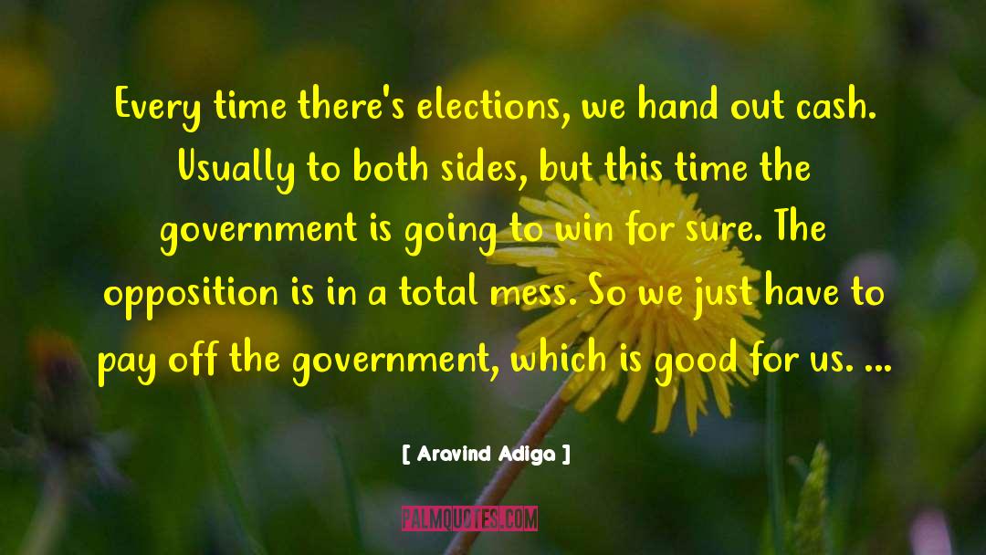 Aravind Adiga Quotes: Every time there's elections, we