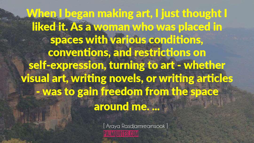 Araya Rasdjarmrearnsook Quotes: When I began making art,