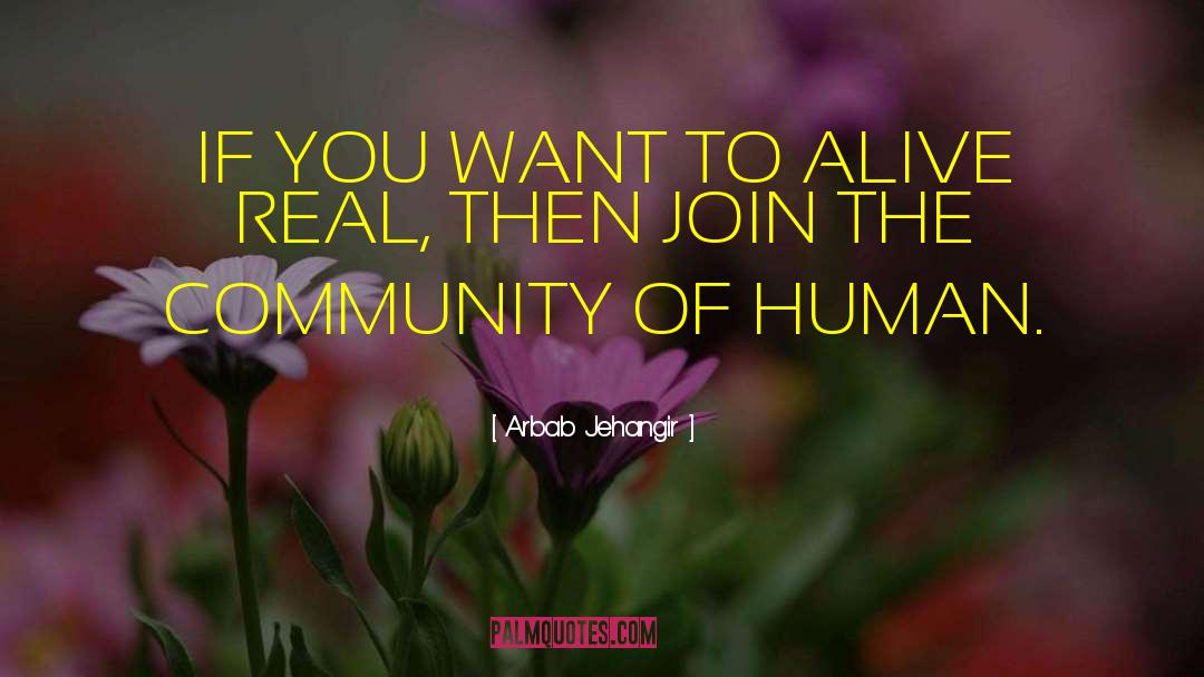 Arbab Jehangir Quotes: IF YOU WANT TO ALIVE