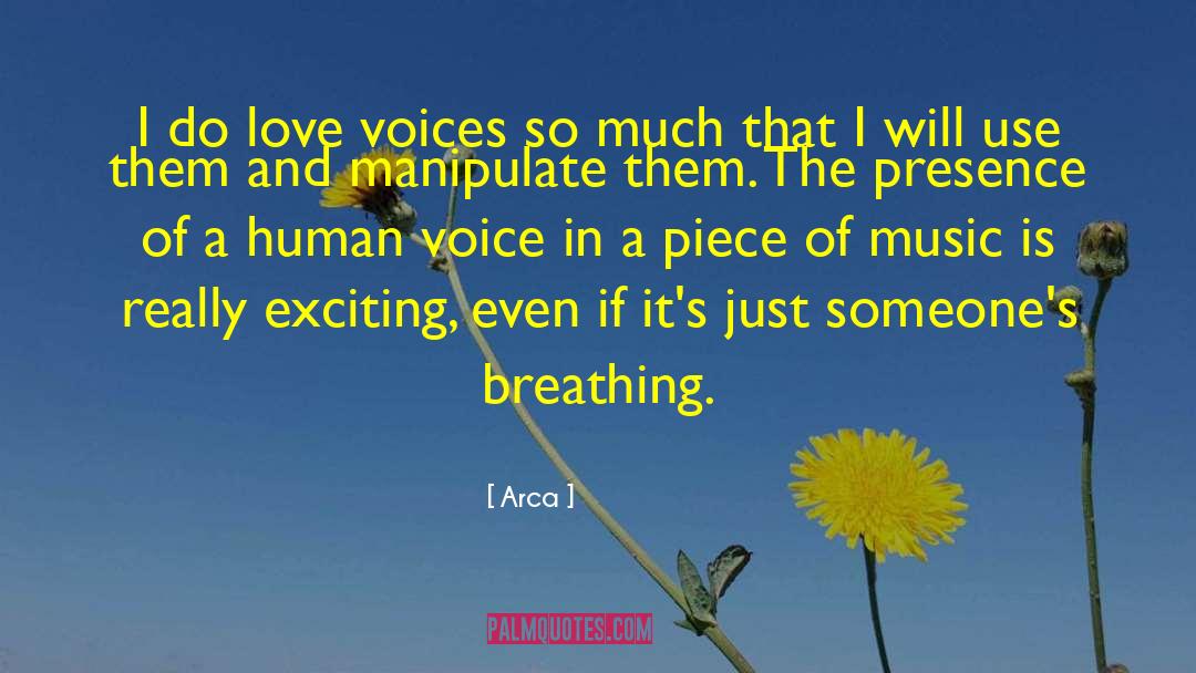 Arca Quotes: I do love voices so
