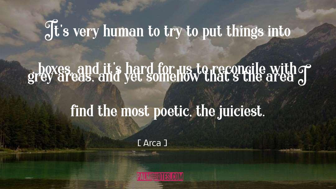 Arca Quotes: It's very human to try